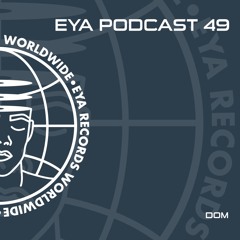 EYA RECORDS PODCAST 49 - Dom