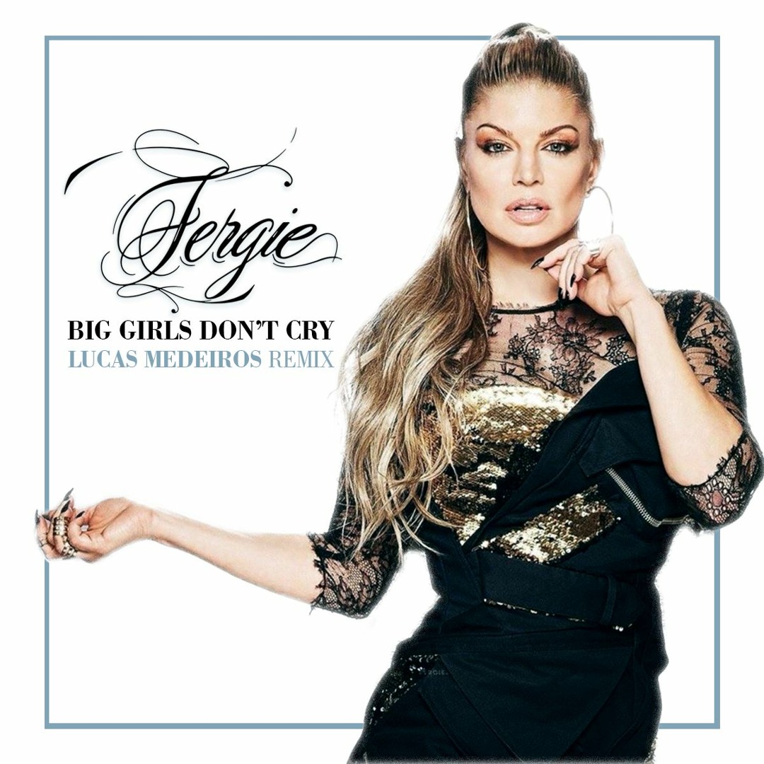 Fergie - Big Girls Don't Cry (Personal) (Official Music Video