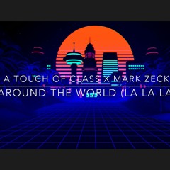 A Touch of Class x R3hab x Mark Zeck - Around The World 2020 (La La La)