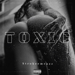 Strokeemeazz - Toxic