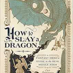 [DOWNLOAD] KINDLE 📮 How to Slay a Dragon: A Fantasy Hero's Guide to the Real Middle