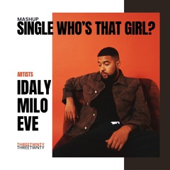 SINGLE WHO'S THAT GIRL? (THREETWNTY MASHUP)