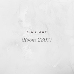 Dim Light (Room 2807)