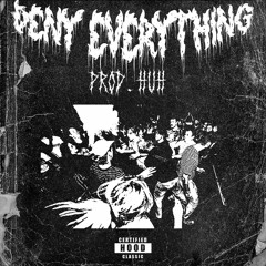 DENY EVERYTHING (PROD. HUH)