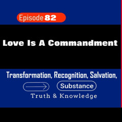 Love Is A Commandment - Truth & Knowledge