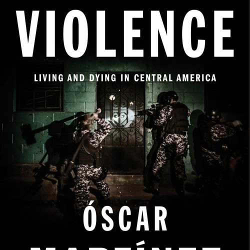 book [READ] A History of Violence: Living and Dying in Central America