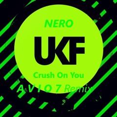 Nero - Crush On You (A V I O 7 Remix)