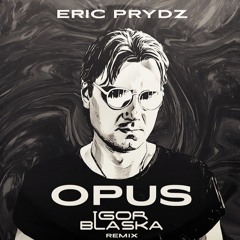 OPUS (Igor Blaska Remix) - Eric Prydz