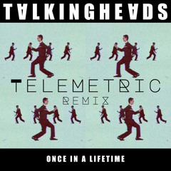 Talking Heads - Once In A Lifetime (Telemetric Remix)