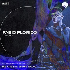 We Are The Brave Radio 276 - Fabio Florido (Guest Mix)