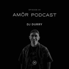 AMÖR & DJ DURRY - Episode 04