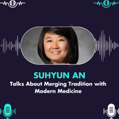Suhyun An Talks About Merging Tradition with Modern Medicine