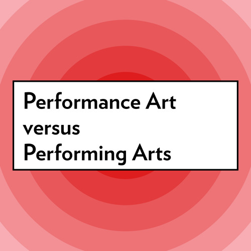Performance Art versus Performing Arts
