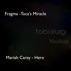 Fragma Toca's Miracle (M Torrez & Junior Senna- Mariah Carey - Hero_Davis Reimberg)fabioluigiMASHUP