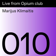 Live from Opium club 010: Marijus Klimaitis