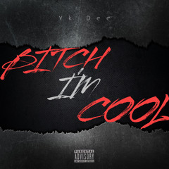 Bitch I'm Cool