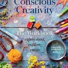 EPUB Conscious Creativity: The Workbook: experiment, explore, create