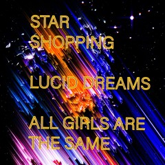 Star Shopping//Lucid Dreams//All Girls Are The Same Mashup