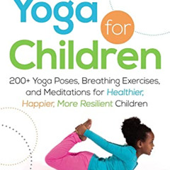 [FREE] EBOOK 🗃️ Yoga for Children: 200+ Yoga Poses, Breathing Exercises, and Meditat