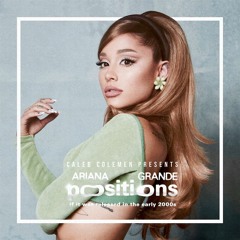 Ariana Grande - if positions was released in the early 2000s