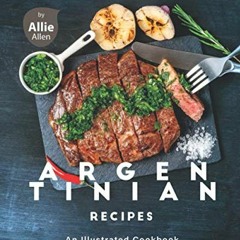Access EBOOK EPUB KINDLE PDF Mouthwatering Argentinian Recipes: An Illustrated Cookbo