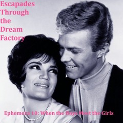 Ephemera 10: When the Boys Meet the Girls (with Sebastian Figueroa)