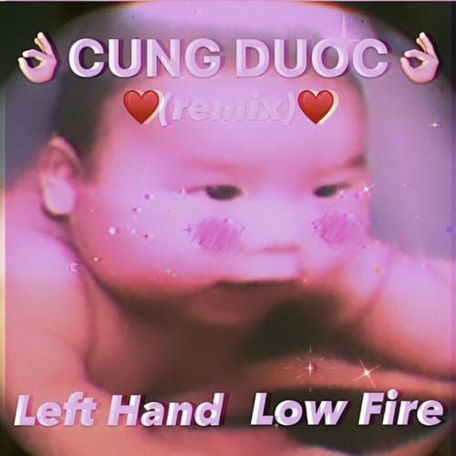 Cũng Được (REMIX) | Low Fire x Left Hand