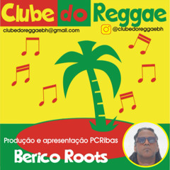 CLUBE DO REGGAE - PROGRAMA 19 - BERICO ROOTS