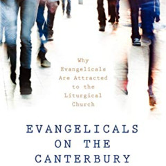 [Read] KINDLE 📦 Evangelicals on the Canterbury Trail: Why Evangelicals Are Attracted