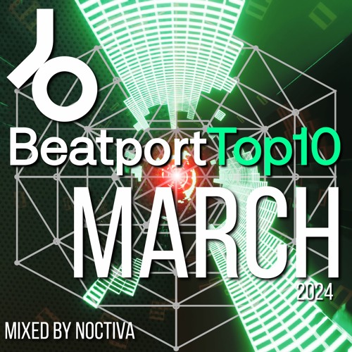 BeatPort Top10 - March 2024, mixed by Noctiva