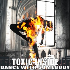 ToXic Inside - Dance With Somebody
