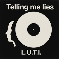 L.U.T.I. - TELLING ME LIES