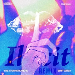 Chainsmoker - The Fall (Illicit Remix)