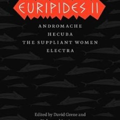 View KINDLE ✓ Euripides II: Andromache, Hecuba, The Suppliant Women, Electra (The Com