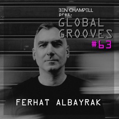 Global Grooves Episode 63 w/ FERHAT ALBAYRAK