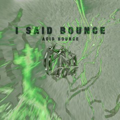 MIMI404 - I SAID BOUNCE (ACID BOUNCE) [free DOWNLOAD]