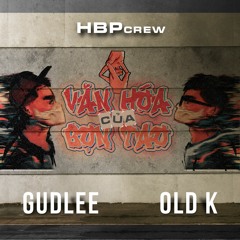 Văn Hoá Của Bọn Tao - Gudlee x OldK | HBPCrew |