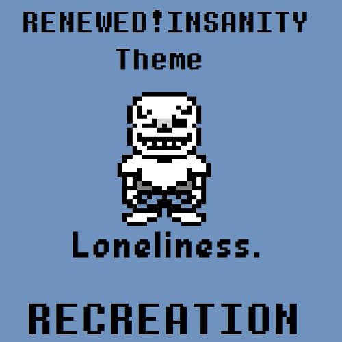 (+FLP) Loneliness. - Renewed Insanity!Sans theme Recreation
