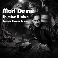 Mert Demir - İkimize Birden (Egemen Kaygan Remix)