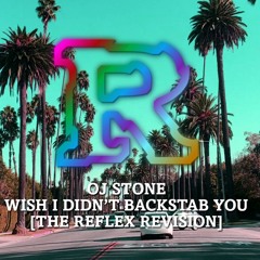 OJ STONE - Wish I Didn't Backstab You [The Reflex Revision]