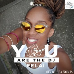 YOU ARE THE DJ FELAI - MIX BY LÉA NOMIS