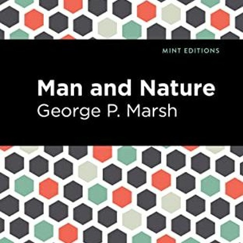 [VIEW] [EPUB KINDLE PDF EBOOK] Man and Nature: Or, Physical Geography as Modified by