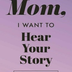 ❤book✔ Mom, I Want to Hear Your Story: A Mother's Guided Journal to Share Her Life &