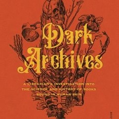 (BEST SELLER) Read Book: Dark Archives: A Librarian's Investigation into the Science and History of