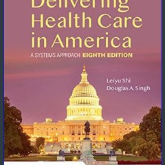 #^Ebook 📖 Delivering Health Care in America: A Systems Approach     8th Edition <(DOWNLOAD E.B.O.O