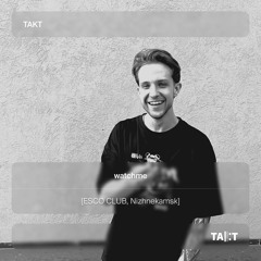 TAKT w/ watchme aka Princip [ESCO CLUB, Nizhnekamsk]