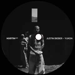 JUSTIN BIEBER - YUKON (Mxrtin Edit)