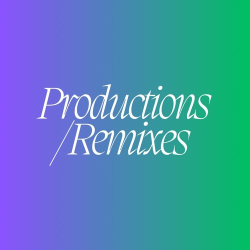 PRODUCTIONS / REMIXES