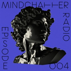 Mindchatter Radio / episode 004