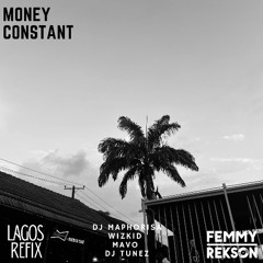 Money Constant - (Lagos Refix) | DJ MAPHORISA, WIZKID, MAVO, DJ TUNEZ, DJ FEMMY REKSON